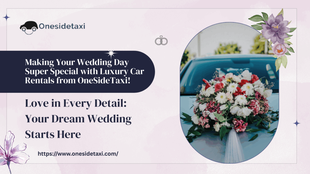 Making Your Wedding Day Super Special with Luxury Car Rentals from OneSideTaxi!
